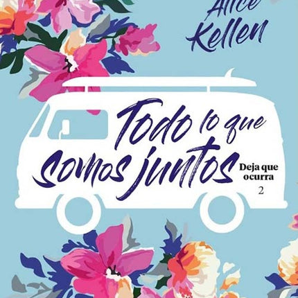 TODO LO QUE SOMOS JUNTOS | ALICE KELLEN
