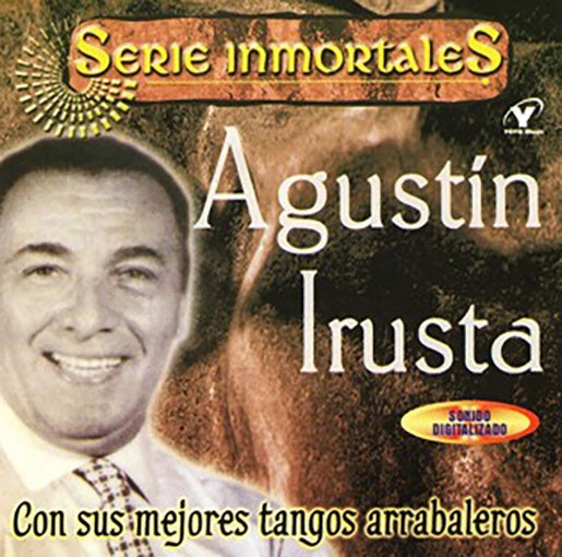 SERIE INMORTALES - CON SUS MEJORES TANGO | AGUSTIN IRUSTA