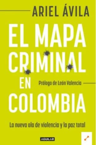 MAPA CRIMINAL EN COLOMBIA, EL | ARIEL AVILA