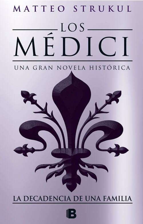 MEDICI IV DECANDENCIA DE UNA FAMILIA, LA | MATTEO STRUKUL