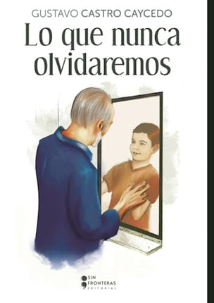LO QUE NUNCA OLVIDAREMOS | GUSTAVO CASTRO CAYCEDO