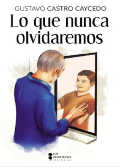 LO QUE NUNCA OLVIDAREMOS | GUSTAVO CASTRO CAYCEDO