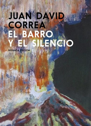 BARRO Y EL SILENCIO, EL | JUAN DAVID CORREA
