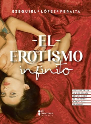EL EROTISMO INFINITO | EZEQUIEL LOPEZ PERALTA