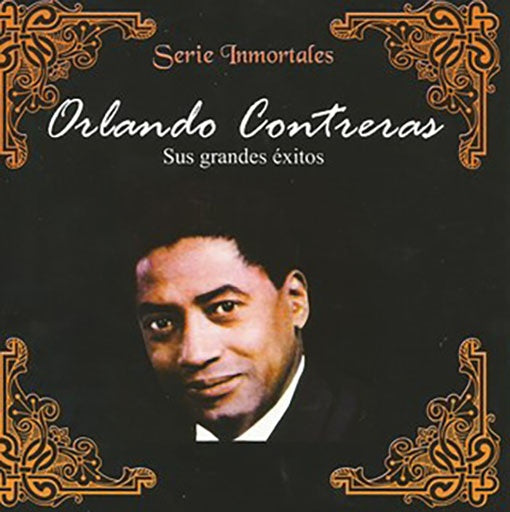 SERIE INMORTALES: SUS GRANDES EXITOS | ORLANDO CONTRERAS