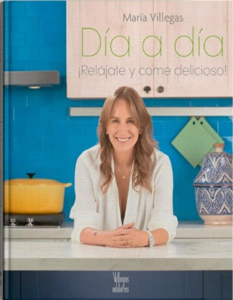 DIA A DIA ¡RELAJATE Y COME DELICIOSO! | MARIA VILLEGAS