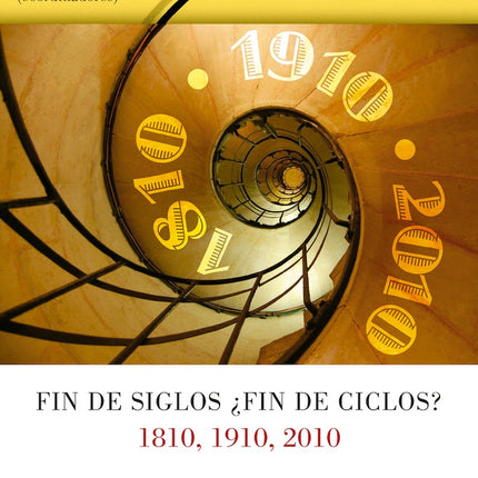 FIN DE SIGLOS ¿FIN DE CICLOS? 1810, 1910, 2010 | LETICIA REINA