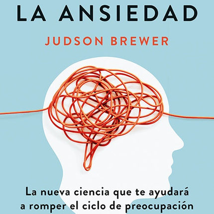 DESHACER LA ANSIEDAD | JUDSON BREWER