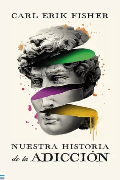 NUESTRA HISTORIA DE LA ADICCION | CARL ERIK FISHER