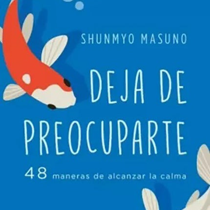 DEJA DE PREOCUPARTE | SHUNMYO MASUNO
