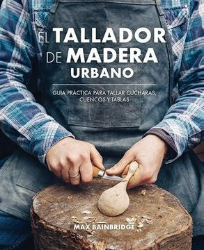 TALLADOR DE MADERO URBANO, EL | MAX BAINBRIDGE