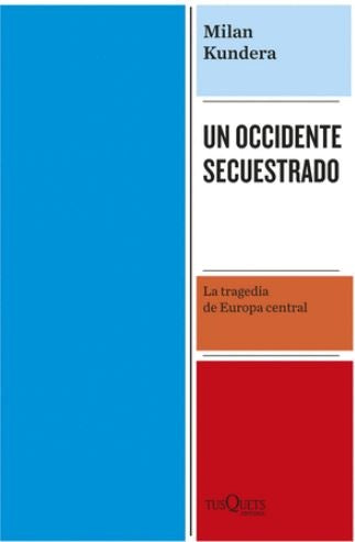 UN OCCIDENTE SECUESTRADO | MILAN KUNDERA
