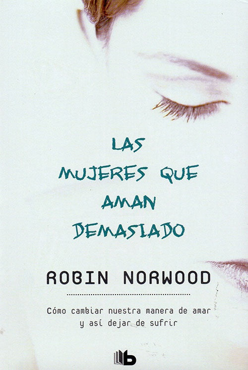 MUJERES QUE AMAN DEMASIADO, LAS | ROBIN NORWOOD