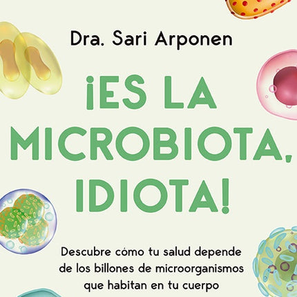 ES LA MICROBIOTA, IDIOTA! | SARI ARPONEN