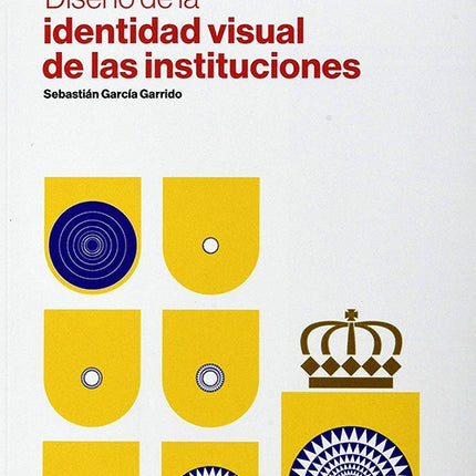 DISEÑO DE LA IDENTIDAD VISUAL DE LAS INSTITUCIONES | SEBASTIAN GARCIA GARRIDO