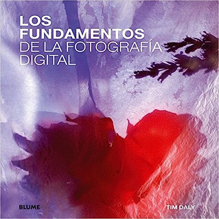 FUNDAMENTOS DE LA FOTOGRAFIA DIGITAL, LOS | TIM DALY