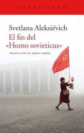 EL FIN DEL HOMO SOVIETICUS | SVETLANA ALEXIEVICH