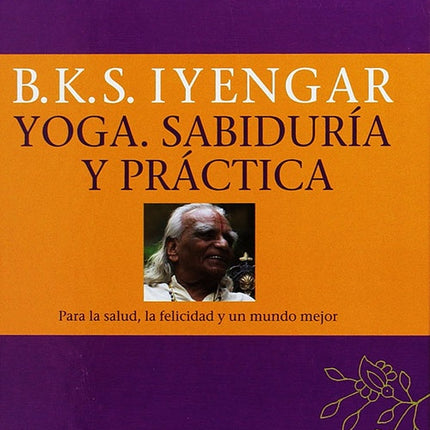 YOGA, SABIDURIA Y PRACTICA | K.S IYENGAR B