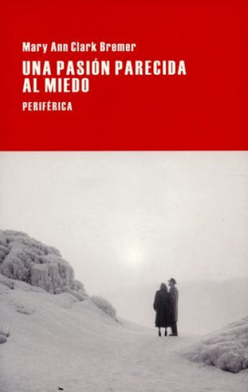 UNA PASION PARECIDA AL MIEDO | MARY ANN CLARK BREMER