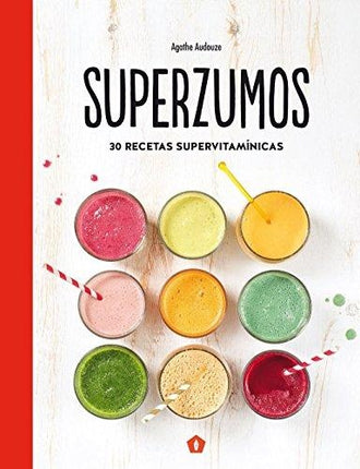 SUPERZUMOS: 30 RECETAS SUPERVITAMINICAS | AGATHE AUDOUZE
