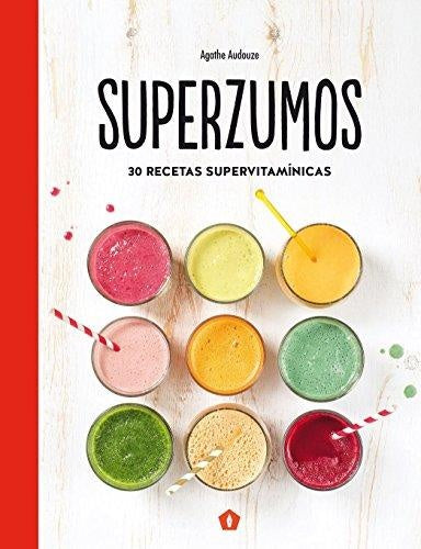 SUPERZUMOS: 30 RECETAS SUPERVITAMINICAS | AGATHE AUDOUZE