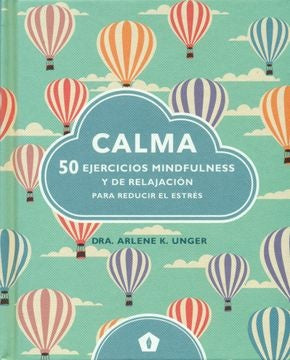 CALMA: 50 EJERCICIOS MINDFULNES Y DE RELAJACION PA | DRA. ARLENE K. UNGER