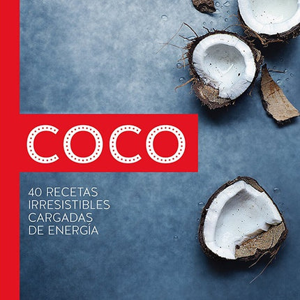 COCO: 40 RECETAS IRRESISTIBLES CARGADAS DE ENERGIA | EMILY JONZEN