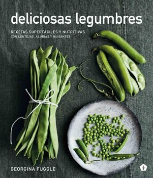 DELICIOSAS LEGUMBRES: RECETAS SUPERFACILES Y NUTRI | GEORGINA FUGGLE