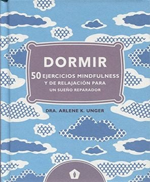 DORMIR: 50 EJERCICIOS MINDFULNESS Y RELAJACION PAR | DRA. ARLENE K. UNGER