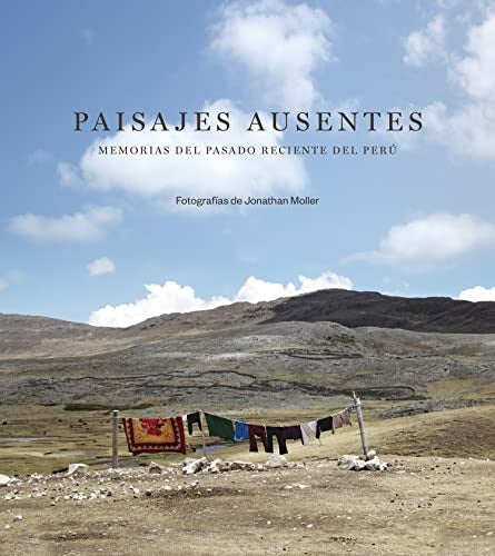 PAISAJES AUSENTES MEMORIAS DEL PASADO RECIENTE | JONATHAN MOLLER