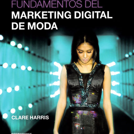 FUNDAMENTOS DEL MARKETING DIGITAL DE MODA | CLARE HARRIS