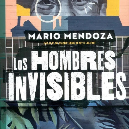 LOS HOMBRES INVISIBLES | MARIO MENDOZA