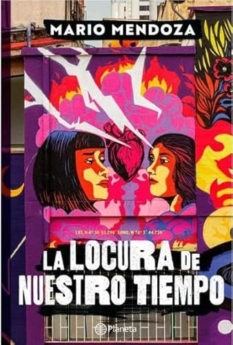 LA LOCURA DE NUESTRO TIEMPO | MARIO MENDOZA