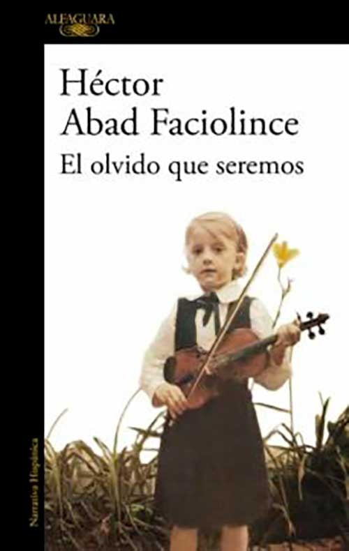 EL OLVIDO QUE SEREMOS | HECTOR ABAD FACIOLINCE