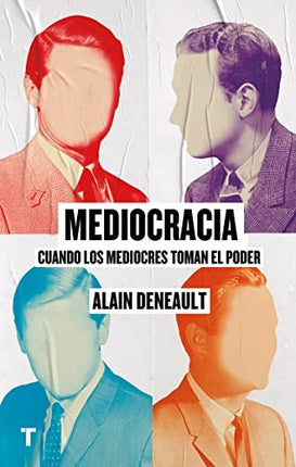 MEDIOGRACIA CUANDO LOS MEDIOCRES TOMAN EL PODER | ALAIN DENEAULT