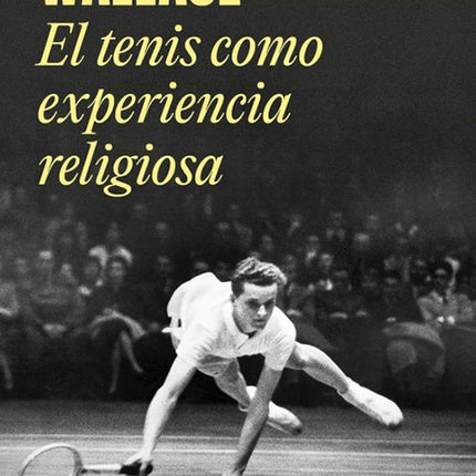 TENIS COMO EXPERIENCIA RELIGIOSA, EL | DAVID FOSTER WALLACE