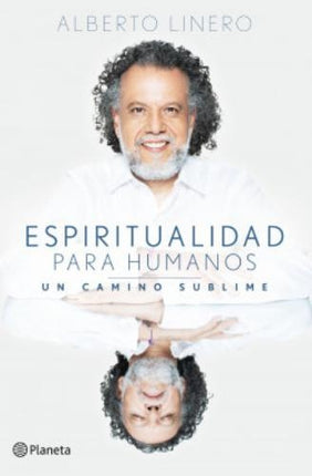 ESPIRITUALIDAD PARA HUMANOS | ALBERTO LINERO