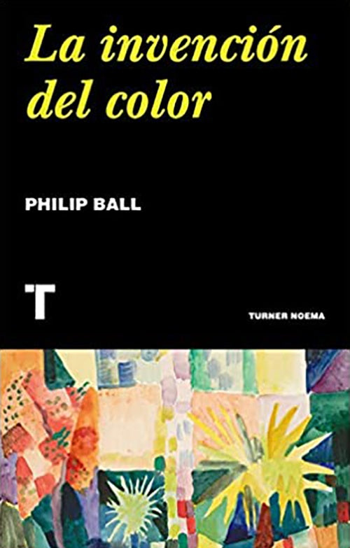 INVENCION DEL COLOR, LA | PHILIP BALL