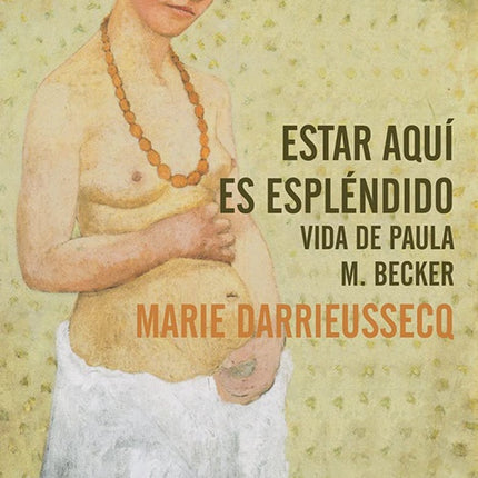 ESTAR AQUI ES ESPLENDIDO | MARIE DARRIEUSSECQ