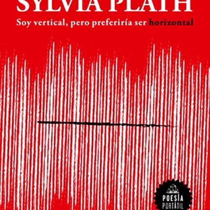 SOY VERTICAL, PERO PREFERIRIA SER HORIZONTAL | SYLVIA PLATH