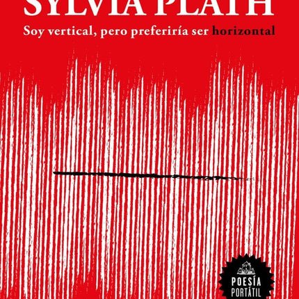 SOY VERTICAL, PERO PREFERIRIA SER HORIZONTAL | SYLVIA PLATH