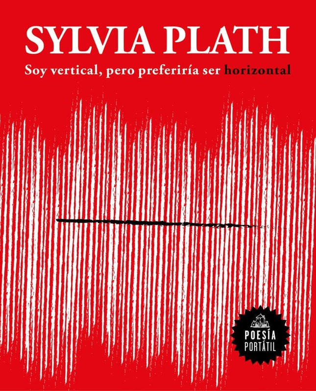 SOY VERTICAL, PERO PREFERIRIA SER HORIZONTAL | SYLVIA PLATH