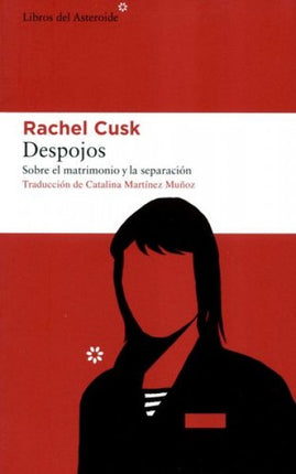 DESPOJOS: SOBRE EL MATRIMONIO Y LA SEPARACION | RACHEL CUSK