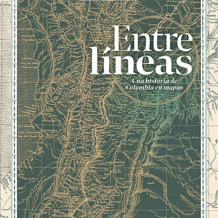 ENTRE LINEAS: UNA HISTORIA DE COLOMBIA EN MAPAS | SEBASTIAN DIAZ ANGEL