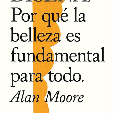 DISEÑA / PORQUE LA BELLEZA ES FUNDAMENTAL PARA TOD | ALAN MOORE