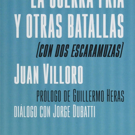 GUERRA FRIA Y OTRAS BATALLAS, LA | JUAN VILLORO