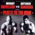PLAY IT TO THE BONE | ANTONIO BANDERAS WOODY HARRELSON