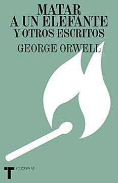 MATAR A UN ELEFANTE Y OTROS ESCRITOS | GEORGE ORWELL