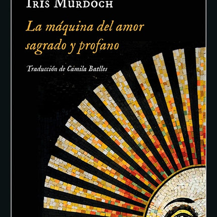 LA MAQUINA DEL AMOR SAGRADO Y PROFANO | IRIS MURDOCH