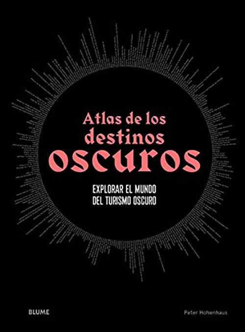 ATLAS DE LOS DESTINOS OSCUROS: EXPLORAR EL MUNDO D | PETER HOHENHAUS